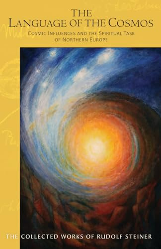 The The Language of the Cosmos: Cosmic Influences and the Spiritual Task of Northern Europe: 209 (The Collected Works of Rudolf Steiner)