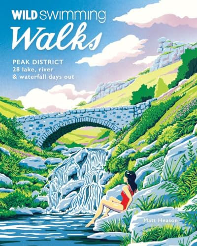 Wild Swimming Walks Peak District: 28 river, lake & waterfall days out: 7