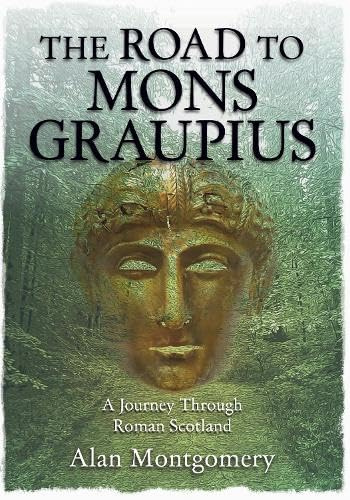 The Road to Mons Gaupius: A Journey Through Roman Scotland