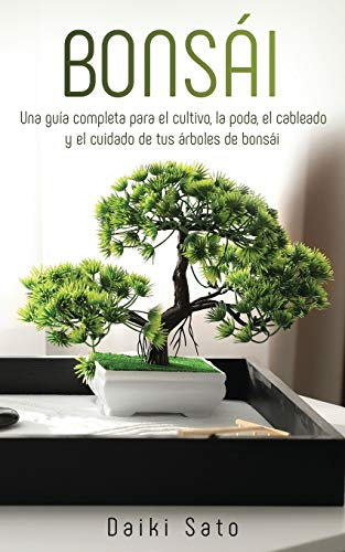 Bonsái: Una guía completa para el cultivo, la poda, el cableado y el cuidado de tus árboles de bonsái