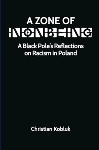 Zone of Nonbeing: A Black Pole’s Reflections on Racism in Poland