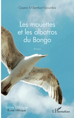 Les mouettes et les albatros du Bongo: Roman (Écrire l'Afrique)