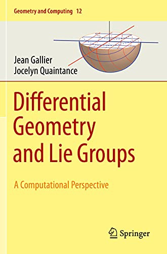 Differential Geometry and Lie Groups: A Computational Perspective (Geometry and Computing, 12)