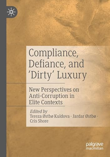 Compliance, Defiance, and ‘Dirty’ Luxury: New Perspectives on Anti-Corruption in Elite Contexts