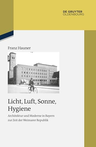 Licht, Luft, Sonne, Hygiene: Architektur und Moderne in Bayern zur Zeit der Weimarer Republik (Studien zur Zeitgeschichte, 93, Band 93)