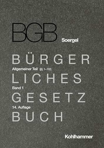 Kommentar zum Bürgerlichen Gesetzbuch mit Einführungsgesetz und Nebengesetzen (BGB) (Soergel): Band 1, Allgemeiner Teil 1: §§ 1-103 (Bürgerliches ... (BGB) (Soergel): 14. Auflage, 1, Band 1)