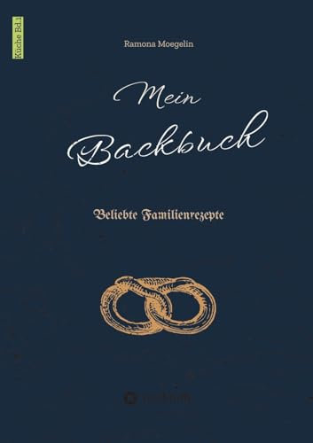 Mein Backbuch: Beliebte Familienrezepte (Küche)