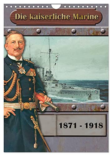 Die kaiserliche Marine 1871-1918 (Wandkalender 2025 DIN A4 hoch), CALVENDO Monatskalender