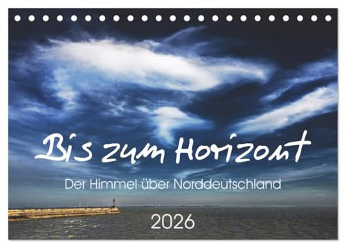 Bis zum Horizont. Der Himmel über Norddeutschland. (Tischkalender 2026 DIN A5 quer), CALVENDO Monatskalender: Stimmungsvolle Impressionen von der Küste. (CALVENDO Natur)