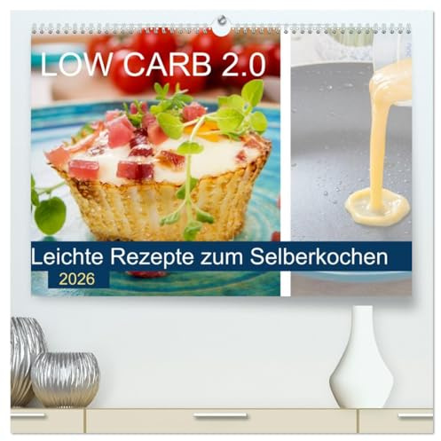 Low Carb 2.0 - Leichte Rezepte zum Selberkochen (hochwertiger Premium Wandkalender 2026 DIN A2 quer), Kunstdruck in Hochglanz: Kohlenhydratreduzierte ... einfachen Nachkochen. (CALVENDO Lifestyle)