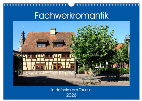 Fachwerkromantik in Hofheim am Taunus (Wandkalender 2026 DIN A3 quer), CALVENDO Monatskalender: Gassen mit Fachwerkhäusern in der Hofheimer Altstadt (CALVENDO Orte)