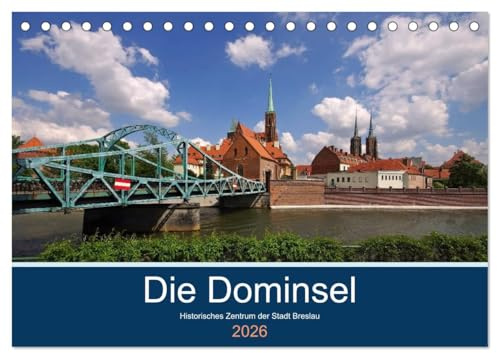 Die Dominsel - Historisches Zentrum der Stadt Breslau (Tischkalender 2026 DIN A5 quer), CALVENDO Monatskalender: Blicke von und auf die Dominsel Breslaus (CALVENDO Orte)