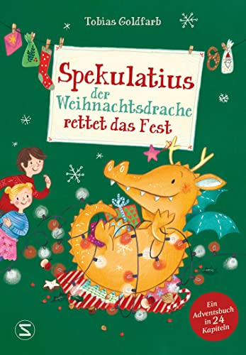 Spekulatius, der Weihnachtsdrache. Spekulatius rettet das Fest: Ein Adventsbuch in 24 Kapiteln | Adventskalender zum Vorlesen, der Klassiker mit dem Weihnachtsdrachen Spekulatius