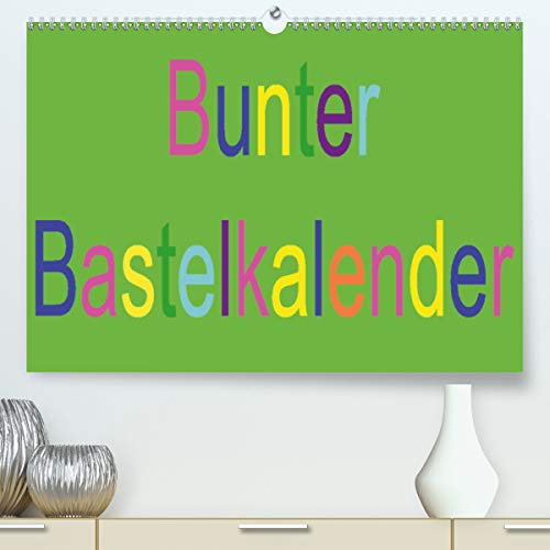 Calvendo Premium Kalender Bunter Bastelkalender: Kreative Ideen eigenständig umsetzen (hochwertiger DIN A2 Wandkalender 2020, Kunstdruck in Hochglanz)