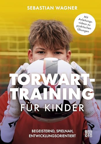 Torwart-Training für Kinder: Begeisternd, spielnah, entwicklungsorientiert. Torwart-Training für Kinder: Begeisternd, spielnah, ... von Kommunikation bis Konditionsübungen