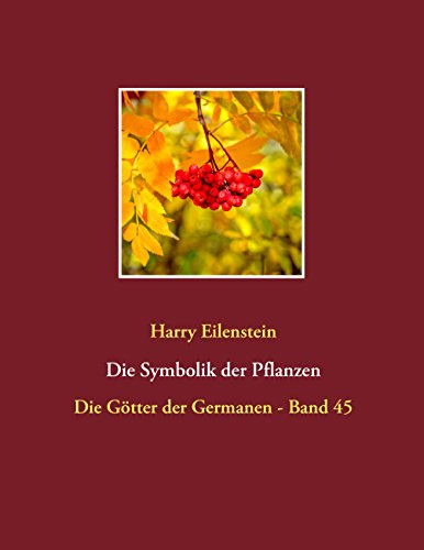 Die Symbolik der Pflanzen: Die Götter der Germanen - Band 45