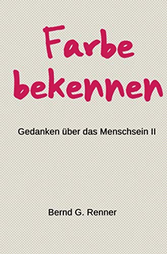 Farbe bekennen: Gedanken über das Menschsein II