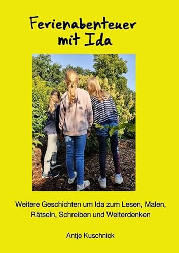 Geschichten rund um Ida / Ferienabenteuer mit Ida: Weitere Geschichten um Ida zum Lesen, Malen, Rätseln, Schreiben und Weiterdenken
