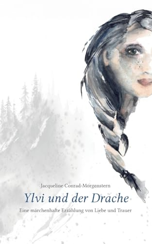 Ylvi und der Drache: Eine märchenhafte Erzählung von Liebe und Trauer
