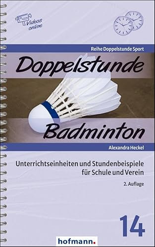Doppelstunde Badminton: Unterrichtseinheiten und Stundenbeispiele für Schule und Verein (Doppelstunde Sport)