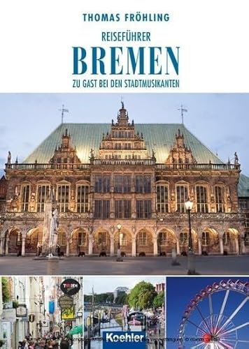 Reiseführer Bremen: Zu Gast bei den Stadtmusikanten