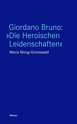 Giordano Bruno: »Die Heroischen Leidenschaften« (Blaue Reihe)