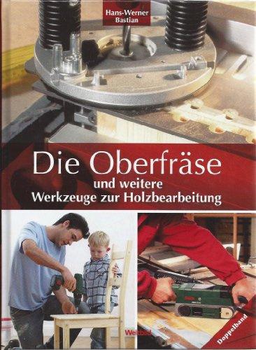 Die Oberfräse und weitere Werkzeuge zur Holzbearbeitung