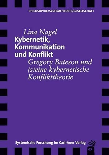 Kybernetik, Kommunikation und Konflikt: Gregory Bateson und (s)eine kybernetische Konflikttheorie (Verlag für Systemische Forschung)