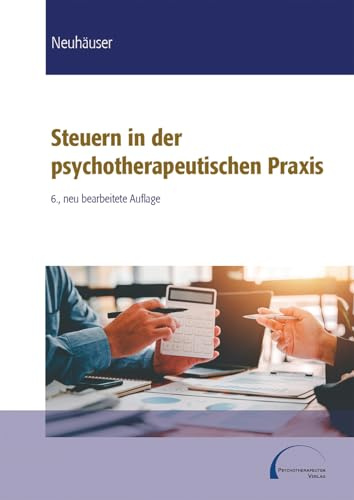 Steuern in der psychotherapeutischen Praxis. 6., neu bearbeitete Auflage