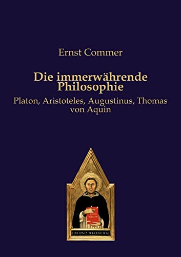 Die immerwährende Philosophie: Platon, Aristoteles, Augustinus, Thomas von Aquin