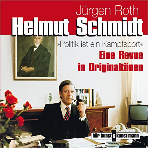 Helmut Schmidt. Politik ist ein Kampfsport CD: Eine Revue in Originaltönen