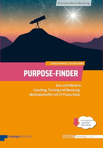 Purpose-Finder. Sinn und Werte in Coaching, Training und Beratung: Methodenkoffer mit 77 Praxis-Tools (Edition Training aktuell)