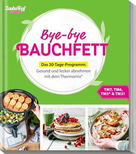 mein ZauberTopf Einfach lecker! Bye-bye Bauchfett – Das 30-Tage-Programm: Gesund und lecker abnehmen mit dem Thermomix®