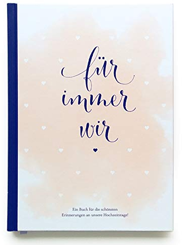 Für immer wir: Das Erinnerungsbuch für Paare. Erinnerungsalbum an die Hochzeit, Hochzeitstage und das Eheleben. Vom Kennenlernen bis zur Goldenen ... ... Erinnerungen an unsere Hochzeitstage!