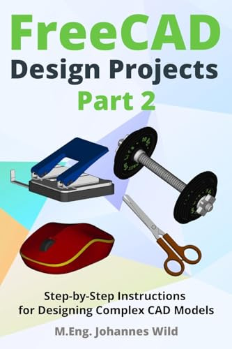 FreeCAD | Design Projects - Part 2: Step-by-Step Instructions for Designing Complex CAD Models (FreeCAD | 2D/3D CAD for beginners & advanced learners, Band 3)
