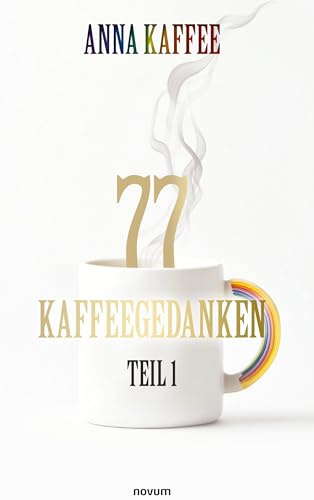 77 Kaffeegedanken – Teil 1