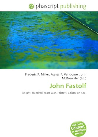 John Fastolf: Knight, Hundred Years War, Falstaff, Caister-on-Sea.