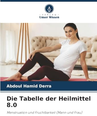 Die Tabelle der Heilmittel 8.0: Menstruation und Fruchtbarkeit (Mann und Frau)