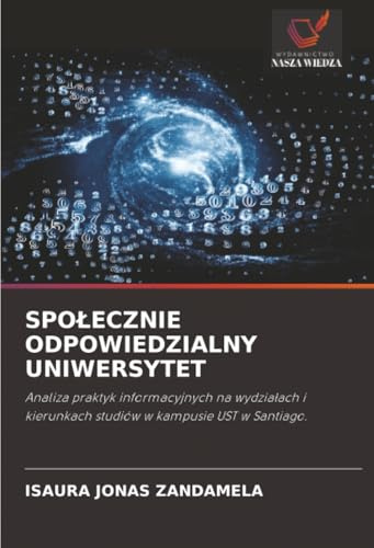 SPOŁECZNIE ODPOWIEDZIALNY UNIWERSYTET: Analiza praktyk informacyjnych na wydziałach i kierunkach studiów w kampusie UST w Santiago.: Analiza praktyk ... kierunkach studiów w kampusie UST w Santiago.