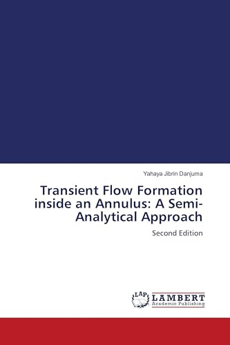 Transient Flow Formation inside an Annulus: A Semi-Analytical Approach: Second Edition
