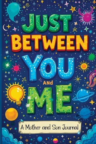 Just Between You and Me: A Guided Journal for Mother and Son is a Pass Back and Forth Diary with Prompts to Spark Conversations, Help Us Strengthen our Bond and Create Meaningful Connections
