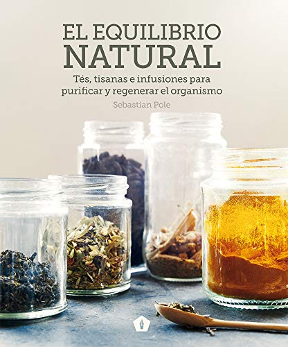 El equilibrio natural: Tés, tisanas e infusiones para purificar y regenerar el organismo (COCINA VEGANA Y VEGETARIANA)