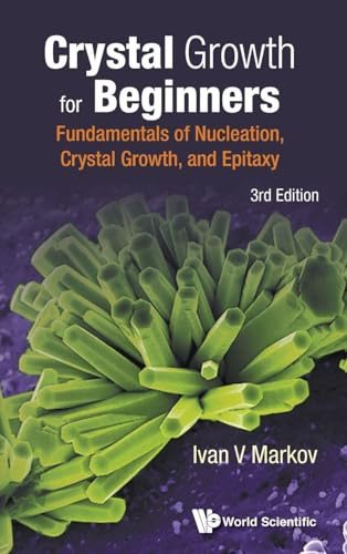 CRYSTAL GROWTH BEGIN (3RD ED): Fundamentals of Nucleation, Crystal Growth, and Epitaxy