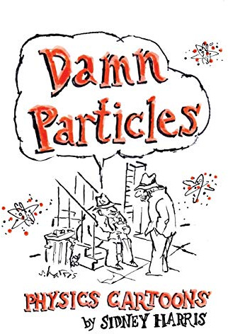 DAMN PARTICLES: Physics Cartoons by Sidney Harris (Science Cartoon Library, Band 2)