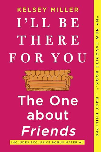 I'll Be There for You: The One about Friends: The One about Friends – The Definitive Nonfiction Account of the 90s TV Sitcom Era