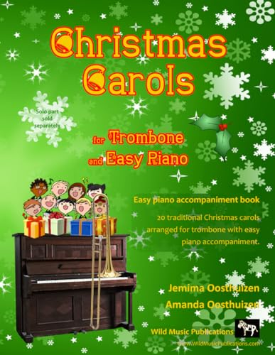 Christmas Carols for Trombone and Easy Piano: 20 Traditional Christmas Carols arranged for Trombone with easy Piano accompaniment. Play with first 20 ... Terrific Trombone Book of Christmas Carols.