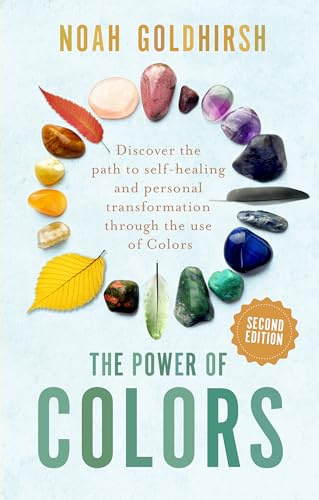 The Power of Colors, 2nd Edition: Discover the Path to Self-Healing and Personal Transformation Through the Use of Colors: 2 (Power of Alternative Medicine)