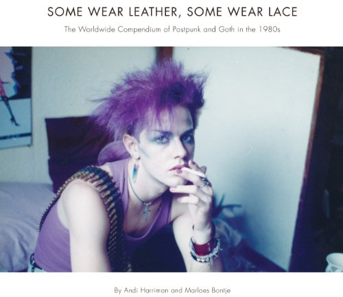 Some Wear Leather, Some Wear Lace – The Worldwide Compendium of Postpunk and Goth in the 1980s
