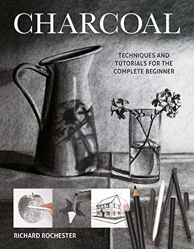 Charcoal: Techiques and Tutorials for the Complere Beginner (Art Techniques): Techniques and tutorials for the complete beginner
