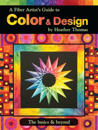 A Fiber Artist's Guide to Color & Design: The Basics & Beyond (Landauer) Comprehensive Handbook to Elements & Principles with 12 Workshops, Exercises, and Hundreds of Photos, Illustrations, & Diagrams